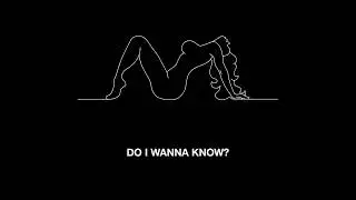 Do I Wanna Know?