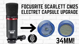 Upgrading The Capsule Series - Focusrite Scarlett CM25 With JLI Electronics JLI-3412 32MM Electret
