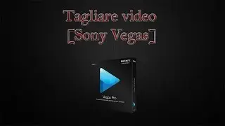 Come tagliare video/clip  [Sony Vegas]