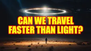 Can We Travel Faster than Light?
