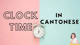 Learn Cantonese - Clock time | Tell the time (Beginner Lesson)