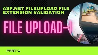 ASP.Net FileUpload File Extension Validation | File upload in asp.net c#