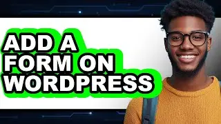 How to Add a Form on WordPress 2025 - Full Guide