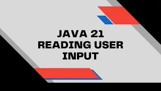 Reading Input from the User in Java 21