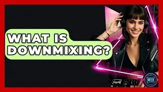 What Is Downmixing? - Electronic Mix Masters