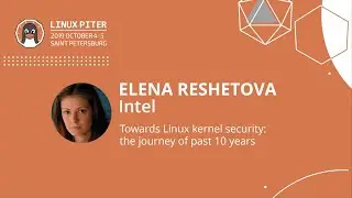 [ENG] Elena Reshetova: Towards Linux kernel security: the journey of past 10 years / 