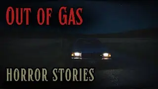 4 Terrifying OUT OF GAS Horror Stories