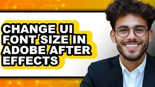 How to Change Ui Font Size in Adobe After Effects - Step by Step