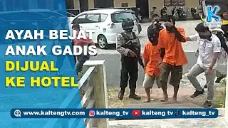 AYAH BEJAT, ANAK GADIS DIJUAL KE HOTEL