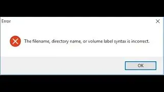 The File Name, Directory Name, Or Volume Label Syntax Is Incorrect