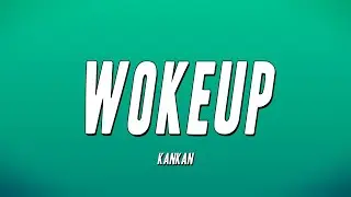 Kankan - Wokeup (Lyrics)