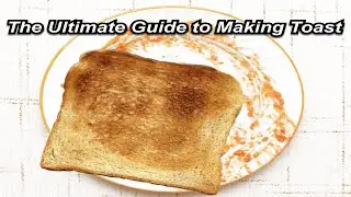 The Ultimate Guide to Making Toast (Tutorial)