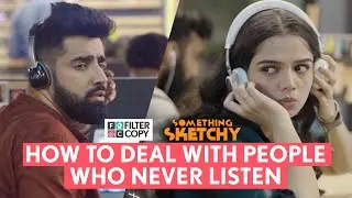 FilterCopy | Something Sketchy: How To Deal With People Who Never Listen | Ft. Ahsaas &  