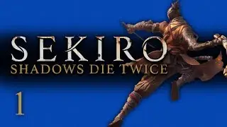 LETS PLAY SEKIRO FULL PLAYTHROUGH - EPISODE 1 - WELCOME TO DARK SOULS