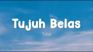Tulus - Tujuh Belas (Lirik)
