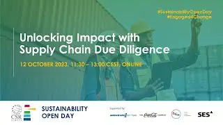 Sustainability Open Day 2023 | Unlocking Impact with Supply Chain Due Diligence