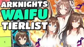 THE ULTIMATE ARKNIGHTS WAIFU TIERLIST