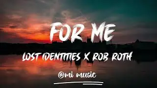 Lost Identities x Rob Roth - For Me (Lyrics)