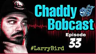 “The Chaddy Bobcast” (EP.33) #LarryBird