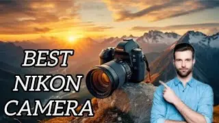 Best Nikon Camera in 2024