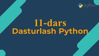 11-dars | Python dasturlash tili | O'zbek tilida