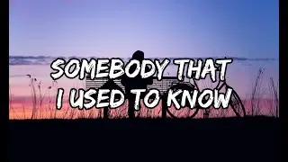 Somebody that I used to know (Lyrics)
