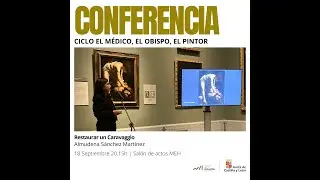 Ciclo 'El médico, el obispo el pintor' : Restaurar un Caravaggio por Almudena Sánchez Martínez