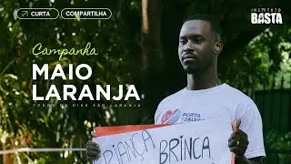 Maio Laranja! Todos os dias Laranja! Campanha Instituto Basta