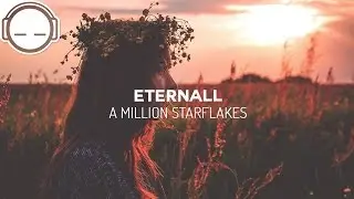 Eternall - A Million Starflakes [uplifting ambient chill]