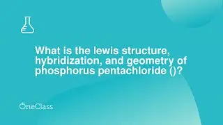 What is the lewis structure, hybridization, and geometry of phosphorus pentachloride ?