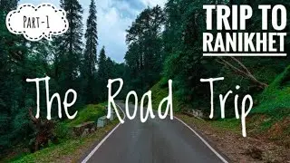 Trip to Ranikhet | Part 1 - Haldwani to Ranikhet, the Road Trip, August 2021
