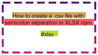 How to create a .csv file with semicolon separation in XLSX npm