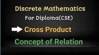 Basic concept of Relation II Cross Product II Discrete Mathematics II Unit-03 II Lecture-01