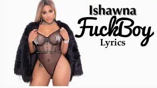 Ishawna - FuckBoy (lyrics)