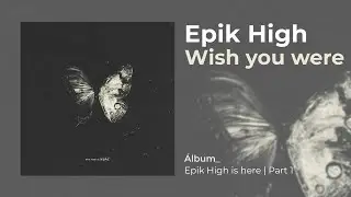 EPIK HIGH - WISH YOU WERE (ft. HARU?)(Sub Español | Hangul | Roma)