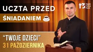UCZTA PRZED ŚNIADANIEM ☕ - Twoje dzieci [EWANGELIA - 31 PAŹDZIERNIKA]