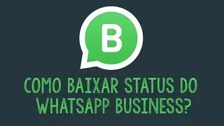 COMO BAIXAR STATUS DO WHATSAPP BUSINESS
