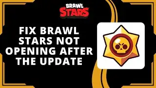 How To Fix Brawl Stars Not Opening After The Update (Best Method)