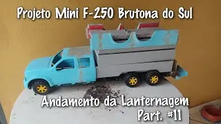 Projeto Mini F-250 Brutona do Sul / Andamento da Lanternagem  Part. #11