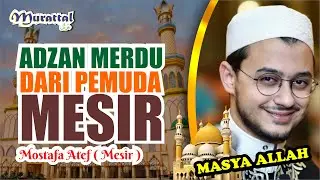 ADZAN MERDU DARI PEMUDA MESIR  II  Mostafa Atef ( Mesir )