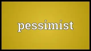 Pessimist Meaning
