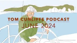 Tom Cunliffe Podcast - June 2024