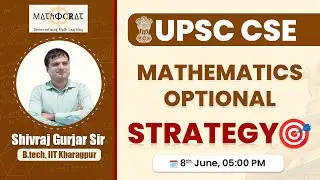 Mathematics Optional Strategy for UPSC by Shivraj Gurjar Sir, Mathocrat
