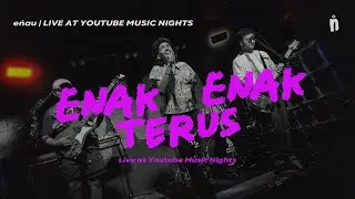 eńau - Enak - Enak Terus (Live at YouTube Music Nights 2025)