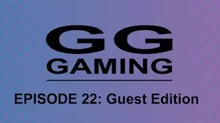 GG Gaming - Episode 22: Guest Edition ft. PapaGenos