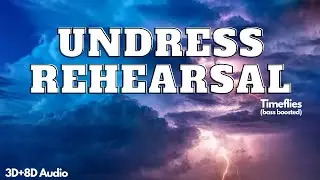 Undress Rehearsal | Timeflies | 3D+8D Audio (bass boosted)