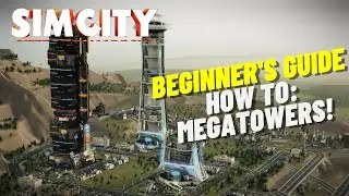 Updated SimCity Beginner's Guide | How To Work With Megatowers!