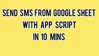 How To Send SMS From Google Sheet With Apps Script In 10 Minutes