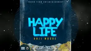 Haji Moore - Happy Life |Prod. By DjMelo