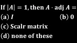 a into adjoint of a is scalar matrix linear algebra engineering iit jam mathematics gate cmi tifr
